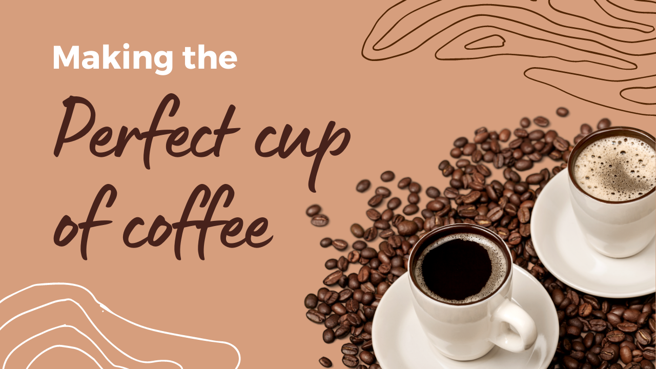 Making The Perfect Cup Of Coffee